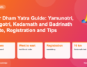 Infographic: Char Dham Yatra Guide: Yamunotri, Gangotri, Kedarnath and Badrinath Route, Registration and Tips